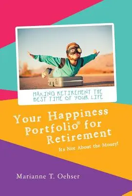 Portfel szczęścia na emeryturze: Nie chodzi o pieniądze! - Your Happiness Portfolio for Retirement: It's Not About the Money!