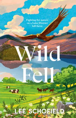 Wild Fell: Walka o naturę na farmie Lake District Hill Farm - Wild Fell: Fighting for Nature on a Lake District Hill Farm