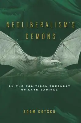 Demony neoliberalizmu: O teologii politycznej późnego kapitału - Neoliberalism's Demons: On the Political Theology of Late Capital