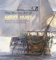 Sztuka marynistyczna Geoffa Hunta: Mistrz malarstwa morskiego świata Nelsona i Patricka O'Briana - The Marine Art of Geoff Hunt: Master Painter of the Naval World of Nelson and Patrick O'Brian