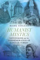 Humanistyczni mistycy: Nacjonalizm i upamiętnianie świętych w Turcji - Humanist Mystics: Nationalism and the Commemoration of Saints in Turkey