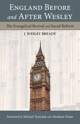 Anglia przed i po Wesleyu: ewangelickie odrodzenie i reformy społeczne - England Before and After Wesley: The Evangelical Revival and Social Reform