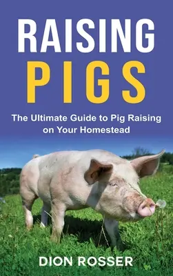 Hodowla świń: Niezbędny przewodnik po hodowli świń w gospodarstwie domowym - Raising Pigs: The Ultimate Guide to Pig Raising on Your Homestead
