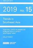 Jak zmiany w amerykańskiej polityce zagranicznej wpłyną na Azję Południowo-Wschodnią? - How Will Shifts in American Foreign Policy Affect Southeast Asia?