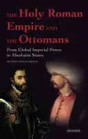 Święte Cesarstwo Rzymskie i Osmanie - od globalnej potęgi imperialnej do państw absolutystycznych - Holy Roman Empire and the Ottomans - From Global Imperial Power to Absolutist States