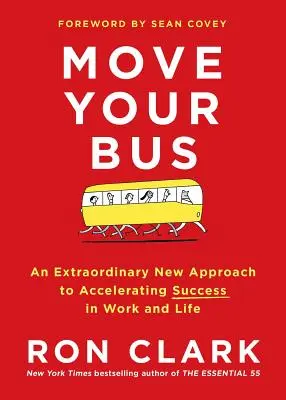 Move Your Bus: Niezwykłe nowe podejście do przyspieszenia sukcesu w pracy i życiu - Move Your Bus: An Extraordinary New Approach to Accelerating Success in Work and Life