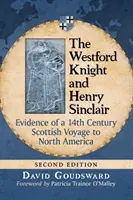 Rycerz z Westford i Henry Sinclair: Dowody 14-wiecznej szkockiej podróży do Ameryki Północnej, wyd. 2D. - The Westford Knight and Henry Sinclair: Evidence of a 14th Century Scottish Voyage to North America, 2D Ed.