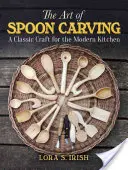Sztuka rzeźbienia łyżką: Klasyczne rzemiosło dla nowoczesnej kuchni - The Art of Spoon Carving: A Classic Craft for the Modern Kitchen