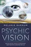 Psychic Vision: Rozwijanie umiejętności jasnowidzenia i zdalnego widzenia - Psychic Vision: Developing Your Clairvoyant and Remote Viewing Skills