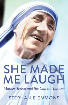 She Made Me Laugh: Matka Teresa i wezwanie do świętości - She Made Me Laugh: Mother Teresa and the Call to Holiness