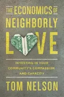 Ekonomia miłości sąsiedzkiej: Inwestowanie we współczucie i potencjał społeczności - The Economics of Neighborly Love: Investing in Your Community's Compassion and Capacity