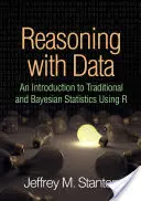 Rozumowanie na podstawie danych: Wprowadzenie do statystyki tradycyjnej i bayesowskiej z wykorzystaniem R - Reasoning with Data: An Introduction to Traditional and Bayesian Statistics Using R