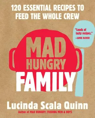 Szalona głodna rodzina: 120 niezbędnych przepisów, aby nakarmić całą załogę - Mad Hungry Family: 120 Essential Recipes to Feed the Whole Crew