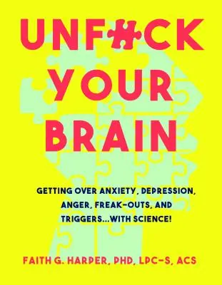 Unfuck Your Brain: Wykorzystanie nauki do przezwyciężenia lęku, depresji, złości, szaleństw i wyzwalaczy - Unfuck Your Brain: Using Science to Get Over Anxiety, Depression, Anger, Freak-Outs, and Triggers