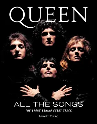 Queen All the Songs: Historia kryjąca się za każdym utworem - Queen All the Songs: The Story Behind Every Track