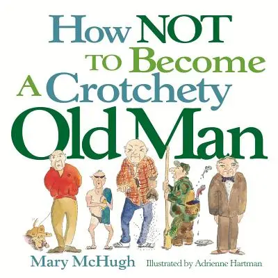 Jak nie zostać zgryźliwym staruszkiem - How Not to Become a Crotchety Old Man