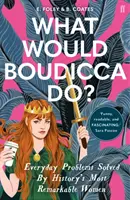 Co zrobiłaby Boudicca? - Codzienne problemy rozwiązywane przez najbardziej niezwykłe kobiety w historii - What Would Boudicca Do? - Everyday Problems Solved by History's Most Remarkable Women