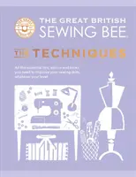 Great British Sewing Bee: The Techniques - Wszystkie niezbędne wskazówki, porady i triki potrzebne do poprawy umiejętności szycia, niezależnie od poziomu zaawansowania - Great British Sewing Bee: The Techniques - All the Essential Tips, Advice and Tricks You Need to Improve Your Sewing Skills, Whatever Your Level