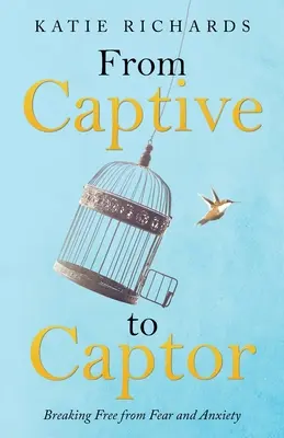 Od niewoli do porywacza: uwolnienie się od strachu i lęku - From Captive to Captor: Breaking Free from Fear and Anxiety