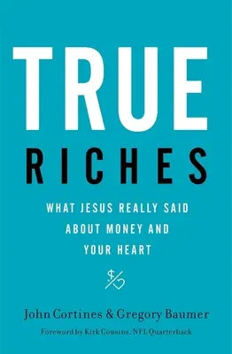 Prawdziwe bogactwo: Co Jezus naprawdę powiedział o pieniądzach i twoim sercu - True Riches: What Jesus Really Said about Money and Your Heart