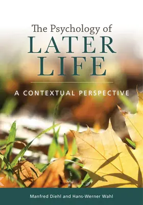 Psychologia późniejszego życia: Perspektywa kontekstowa - The Psychology of Later Life: A Contextual Perspective