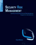 Zarządzanie ryzykiem bezpieczeństwa: Budowanie programu zarządzania ryzykiem bezpieczeństwa informacji od podstaw - Security Risk Management: Building an Information Security Risk Management Program from the Ground Up