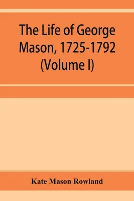 Życie George'a Masona, 1725-1792 (tom I) - The life of George Mason, 1725-1792 (Volume I)