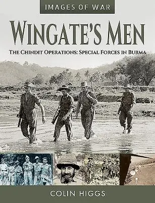 Wingate's Men: Operacje Chinditów: Siły specjalne w Birmie - Wingate's Men: The Chindit Operations: Special Forces in Burma