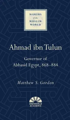 Ahmad Ibn Tulun: Gubernator Egiptu Abbasydów, 868-884 - Ahmad Ibn Tulun: Governor of Abbasid Egypt, 868-884