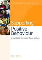 Wspieranie pozytywnych zachowań: Zeszyt ćwiczeń dla pracowników opieki społecznej - Supporting Positive Behaviour: A Workbook for Social Care Workers