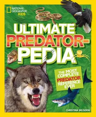 Ultimate Predatorpedia: Najbardziej kompletne źródło wiedzy o drapieżnikach - Ultimate Predatorpedia: The Most Complete Predator Reference Ever