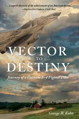 Vector to Destiny: Podróż wietnamskiego pilota myśliwca F-4 - Vector to Destiny: Journey of a Vietnam F-4 Fighter Pilot