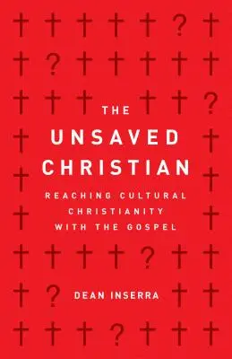 Niezbawiony chrześcijanin: Dotarcie z Ewangelią do kulturowego chrześcijaństwa - The Unsaved Christian: Reaching Cultural Christianity with the Gospel