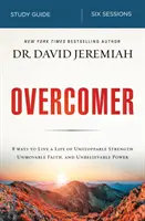 Overcomer Study Guide: Żyj życiem niepowstrzymanej siły, niewzruszonej wiary i niewiarygodnej mocy - Overcomer Study Guide: Live a Life of Unstoppable Strength, Unmovable Faith, and Unbelievable Power