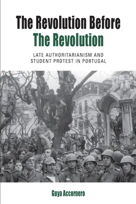 Rewolucja przed rewolucją: Późny autorytaryzm i protesty studenckie w Portugalii - The Revolution Before the Revolution: Late Authoritarianism and Student Protest in Portugal