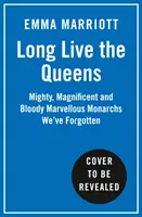 Niech żyją królowe - potężne, wspaniałe i krwawe monarchinie zapomniane przez historię - Long Live the Queens - Mighty, Magnificent and Bloody Marvellous Monarchs History's Forgotten