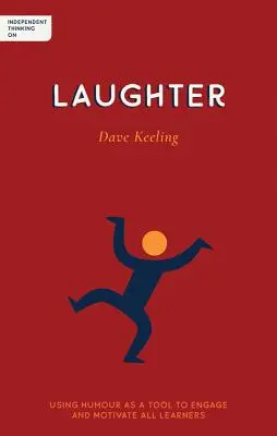 Niezależne myślenie o śmiechu: Wykorzystanie humoru jako narzędzia do angażowania i motywowania wszystkich uczniów - Independent Thinking on Laughter: Using Humour as a Tool to Engage and Motivate All Learners