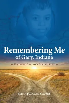 Remembering Me of Gary, Indiana: Nieoczekiwane rozdroże życia pełnego miłości - Remembering Me of Gary, Indiana: An Unexpected Crossroads From a Life of Love