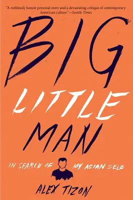 Mały wielki człowiek: w poszukiwaniu mojego azjatyckiego ja - Big Little Man: In Search of My Asian Self