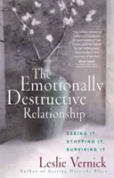 Emocjonalnie destrukcyjny związek: Dostrzec, zatrzymać, przetrwać - The Emotionally Destructive Relationship: Seeing It, Stopping It, Surviving It