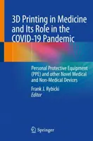 Druk 3D w medycynie i jego rola w pandemii Covid-19: Środki ochrony osobistej (Ppe) i inne nowatorskie wyroby medyczne i niemedyczne - 3D Printing in Medicine and Its Role in the Covid-19 Pandemic: Personal Protective Equipment (Ppe) and Other Novel Medical and Non-Medical Devices