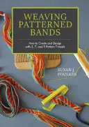 Tkanie wzorzystych pasm: Jak tworzyć i projektować za pomocą 5, 7 i 9 nici wzorzystych - Weaving Patterned Bands: How to Create and Design with 5, 7, and 9 Pattern Threads