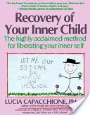 Odzyskaj swoje wewnętrzne dziecko: Ciesząca się dużym uznaniem metoda wyzwalania wewnętrznego ja - Recovery of Your Inner Child: The Highly Acclaimed Method for Liberating Your Inner Self