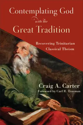 Kontemplowanie Boga z Wielką Tradycją: Odzyskiwanie trynitarnego teizmu klasycznego - Contemplating God with the Great Tradition: Recovering Trinitarian Classical Theism