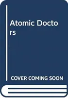 Atomowi lekarze: Sumienie i współudział u zarania ery nuklearnej - Atomic Doctors: Conscience and Complicity at the Dawn of the Nuclear Age