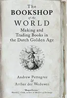 Księgarnia świata: Tworzenie i handel książkami w holenderskim Złotym Wieku - The Bookshop of the World: Making and Trading Books in the Dutch Golden Age