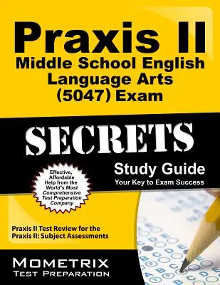 Praxis II Middle School English Language Arts (5047) Exam Secrets Study Guide: Przegląd testu Praxis II dla Praxis II: Oceny przedmiotowe - Praxis II Middle School English Language Arts (5047) Exam Secrets Study Guide: Praxis II Test Review for the Praxis II: Subject Assessments