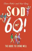 Sod Sixty! - Przewodnik po dobrym życiu - Sod Sixty! - The Guide to Living Well