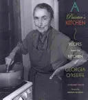 A Painter's Kitchen: Przepisy z kuchni Georgii O'Keeffe: Przepisy z kuchni Georgii O'Keeffe - A Painter's Kitchen: Recipes from the Kitchen of Georgia O'Keeffe: Recipes from the Kitchen of Georgia O'Keeffe