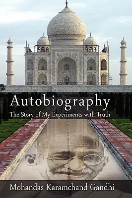 Autobiografia: Historia moich eksperymentów z prawdą (Mohandas Karamchand (Mahatma) Gandhi) - Autobiography: The Story of My Experiments with Truth (Mohandas Karamchand (Mahatma) Gandhi)